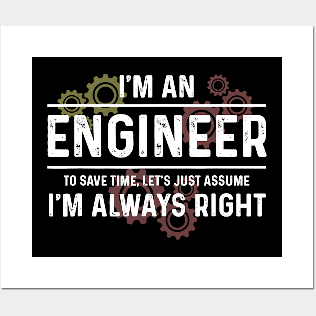 Funny Engineer - Just Assume I'm Always Right Wall Art by Fowlerbg